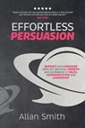 Effortless Persuasion - Allan Smith - 9781739356217