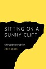 Sitting on a Sunny Cliff - Jake Jones - 9781739480639