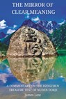 The Mirror of Clear Meaning: A Commentary on the Dzogchen Treasure Text of Nuden Dorje - James Low - 9781739938130