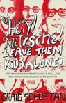 Hey, Nietzsche! Leave Them Kids Alone! - Craig Schuftan - 9781743099094