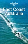 Lonely Planet East Coast Australia - Peter Dragicevich ; Anthony Ham ; Trent Holden ; Lonely Planet ; Kate Morgan ; Charles Rawlings-Way ; Tamara Sheward ; Meg Worby - 9781743600245