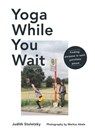 Yoga While You Wait - Judith Stoletzky - 9781743799987