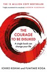 The Courage To Be Disliked - Ichiro Kishimi ; Fumitake Koga - 9781760630737