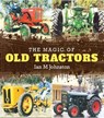 The Magic of Old Tractors - Ian M. Johnston - 9781760790226