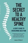 The Secret to a Healthy Spine - Jason Gilbert - 9781760794446