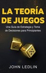 La Teoría de Juegos - John Ledlin - 9781761039485