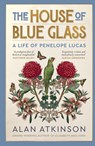 The House of Blue Glass - Alan Atkinson - 9781761170379
