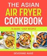 The Asian Air Fryer Cookbook - Severine Auge - 9781761501852