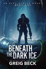 Beneath the Dark Ice - Greig Beck - 9781761902208