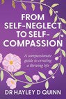 From Self-Neglect To Self-Compassion - Hayley D Quinn - 9781764207409