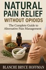 Natural Pain Relief Without Opioids - Blanche Bryce Hoffman - 9781764210010