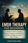 EMDR Therapy for Beginners - Carolina Pauline Jordan - 9781764383592