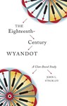 The Eighteenth-Century Wyandot - John L. Steckley - 9781771122009