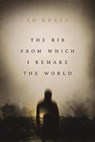 The Rib From Which I Remake the World - Ed Kurtz - 9781771483902