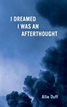 I Dreamed I Was an Afterthought - Allie Duff - 9781771838894