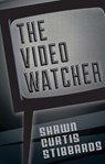 The Video Watcher - STIBBARDS,  Shawn Curtis - 9781771960199