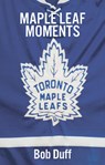 Maple Leaf Moments - Bob Duff - 9781771961158