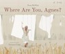 Where Are You, Agnes? - Tessa McWatt - 9781773061405