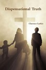 Dispensational Truth or God's Plan and Purpose in the Ages - LARKIN,  Clarence - 9781773230559