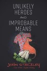 Unlikely Heroes and Improbable Means - John Steckley - 9781773701752