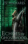 Echoes of Ghostwood - J.V. Hilliard - 9781774000724