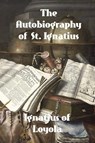The Autobiography of St. Ignatius - Ignatius Of Loyola - 9781774419908
