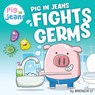 Pig In Jeans Fights Germs - Brenda Li - 9781774470046