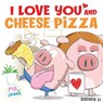 I Love You and Cheese Pizza - Brenda Li - 9781774470084