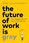 The Future of Work Is Grey - Dan Pontefract - 9781774586440