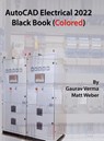 AutoCAD Electrical 2022 Black Book (Colored) - Gaurav Verma ; Matt Weber - 9781774590300
