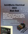SolidWorks Electrical 2022 Black Book - Gaurav Verma ; Matt Weber - 9781774590515