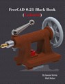 FreeCAD 0.21 Black Book - Gaurav Verma ; Matt Weber - 9781774591178