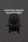 Sacred Mysteries among the Mayas and the Quiches - 11, 500 Years Ago - Augustus Plongeon - 9781774816844
