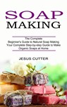Soap Making Recipes - Jesus Cutter - 9781774850893