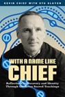 With a Name Like Chief - Kevin Chief - 9781774921968