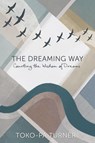 The Dreaming Way - Toko-Pa Turner - 9781775111221