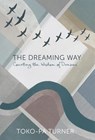 The Dreaming Way - Toko-pa Turner - 9781775111238