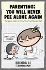 Parenting - You Will Never Pee Alone Again - Brenda Li - 9781775217305