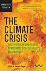 The Climate Crisis - Mateo Martinez Abarca ; Alberto Acosta ; Brian Ashley ; Nnimmo Bassey ; Andrew Bennie ; Patrick Bond ; Jacklyn Cock ; David Fig ; Dorothy Grace Guerrero - 9781776140541