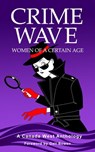 Crime Wave 2: Women of a Certain Age - J.E. Barnard ; K.L. Abrahamson ; Charlotte Morganti ; Debra Henry ; Marcelle Dube ; Merrilee Robson ; Winona Kent ; Shelley Adina ; Mirjam Dikken ; PJ Donison ; R.M. Greenaway ; Laurie Wood ; Nuala McNaughton ; Elizabeth Elwood ; Karen Keeley ; C.J. Papoo - 9781777246648