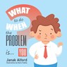 What To Do When The Problem Is You? - Janak Alford - 9781777979645