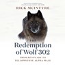 The Redemption of Wolf 302 - Rick McIntyre - 9781778400759