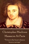Christopher Marlowe - Massacre At Paris: "Virtue is the fount whence honour springs." - MARLOWE,  Christopher - 9781780006475