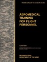Aeromedical Training for Flight Personnel - U.S. Army Training and Doctrine Command ; Army School of Aviation Medicine ; U.S. Department of the Arm - 9781780399522