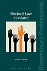 Electoral Law in Ireland: The Legal Regulation of the Irish - KAVANAGH,  Jennifer - 9781780438139