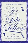 For the Love of Letters: The Joy of Slow Communication - John O'Connell - 9781780721200