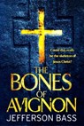 The Bones of Avignon - Jefferson Bass - 9781780875491