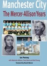 Manchester City: The Mercer-Allison Years - Ian Penney - 9781780912394