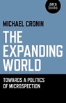 The Expanding World: Towards a Politics of Microspection - Michael Cronin - 9781780990774