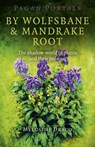 Pagan Portals – By Wolfsbane & Mandrake Root – The shadow world of plants and their poisons - Melusine Draco - 9781780995724